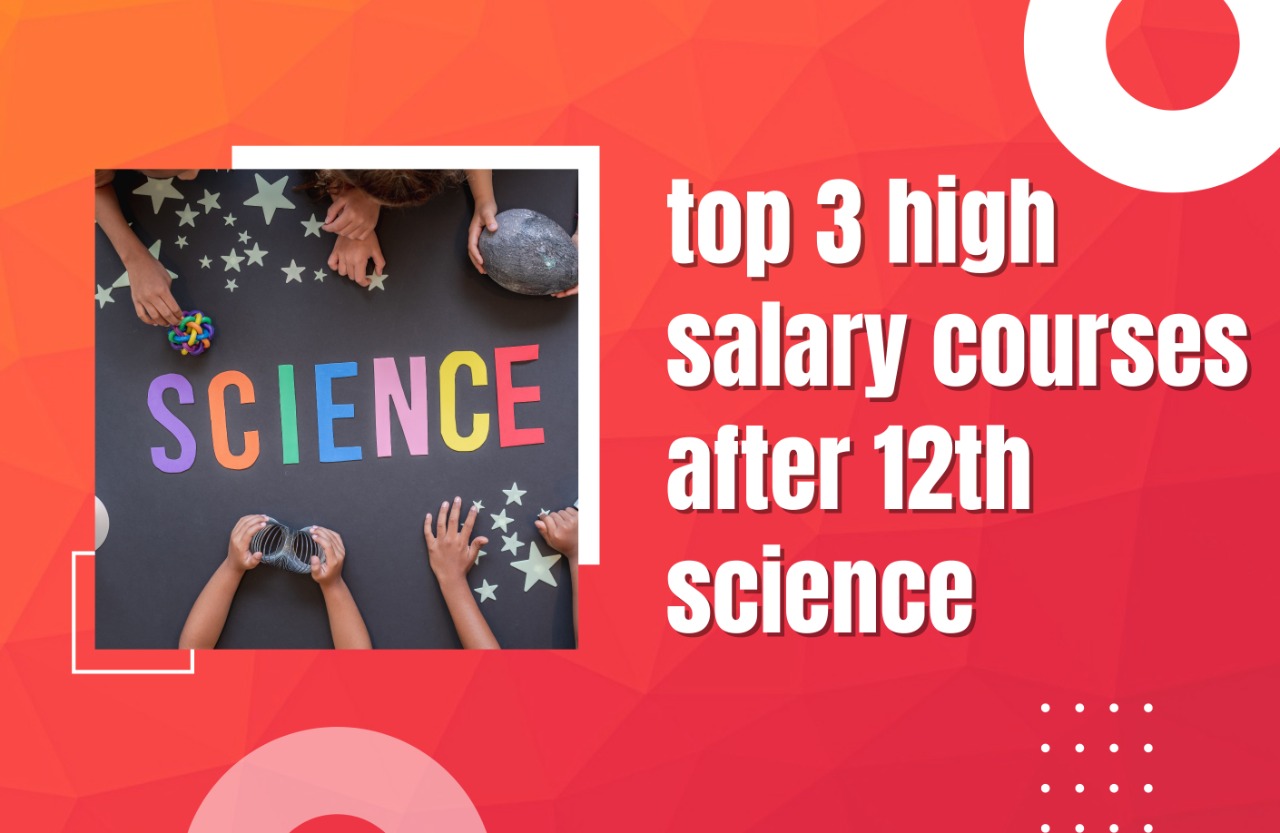 Top 3 High Salary Courses After 12th Science